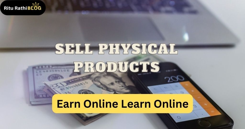 How to earn by selling physical products ?