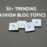 trending fashion blog topic